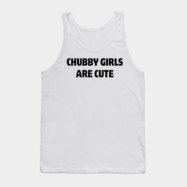 chubby girls are cute Tank Top by mdr design